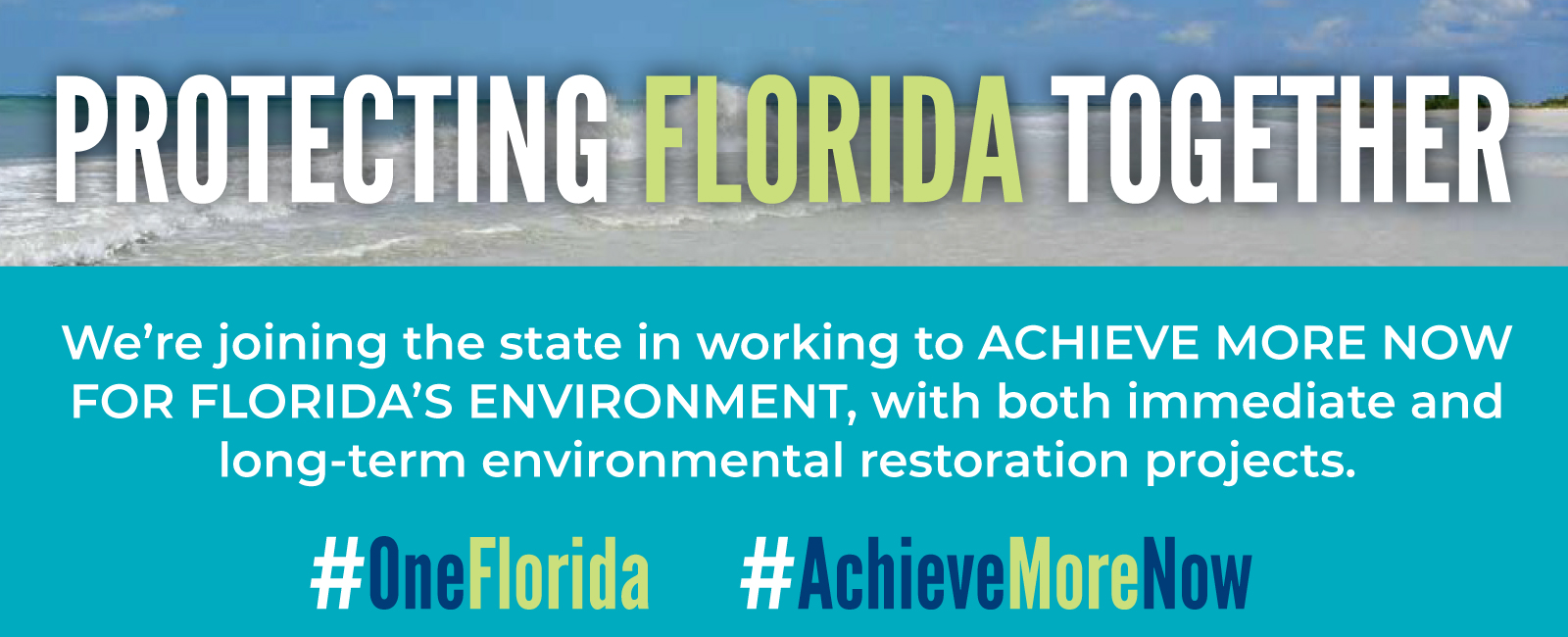 We’re joining the state in working to achieve more for Florida’s environment, with both immediate and long-term environmental restoration projects.