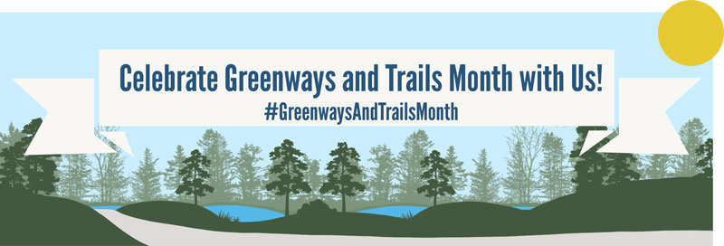 Celebrate Greenways and Trails Month with Us